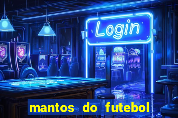 mantos do futebol jogos de hoje